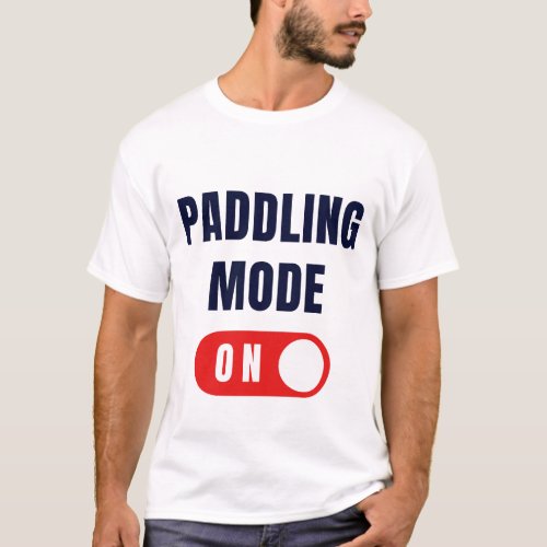 Paddling Mode On  dragon boat festival 2024 T_Shirt