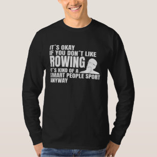 Paddling Rowing Rowing is a smart people sport row T-Shirt