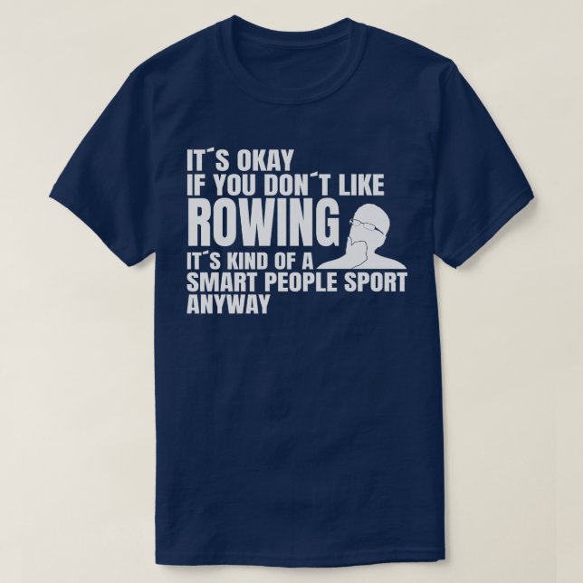 Paddling Rowing Rowing is a smart people sport row T-Shirt (Design Front)