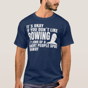 Paddling Rowing Rowing is a smart people sport row T-Shirt