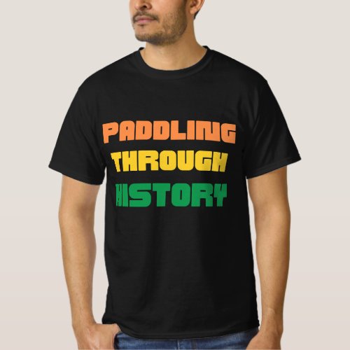 Paddling through history T_Shirt