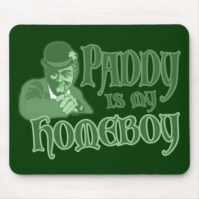 Paddy is my Homeboy Mousepad (Front)