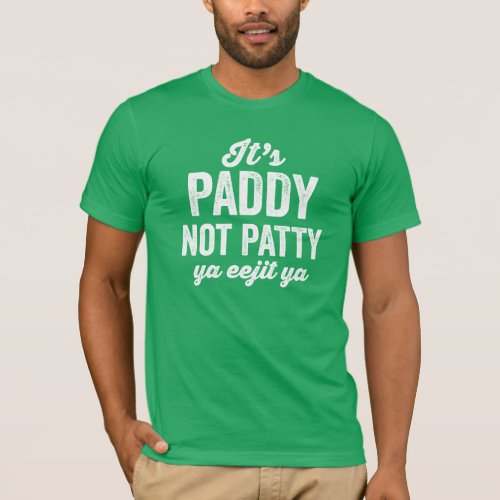 Paddy not Patty funny green St Patricks Day T_Shirt