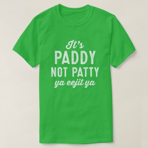 Paddy not Patty funny St Patricks Day green T_Shirt