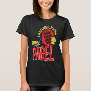 Padel Ball Playing Padel Sport Padel Player T-Shirt