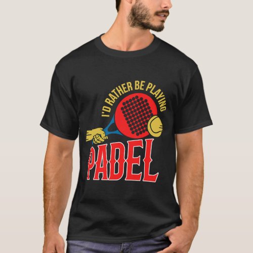 Padel Ball   Playing Padel Sport Padel Player T_Shirt