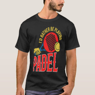 Padel Ball Playing Padel Sport Padel Player T-Shirt