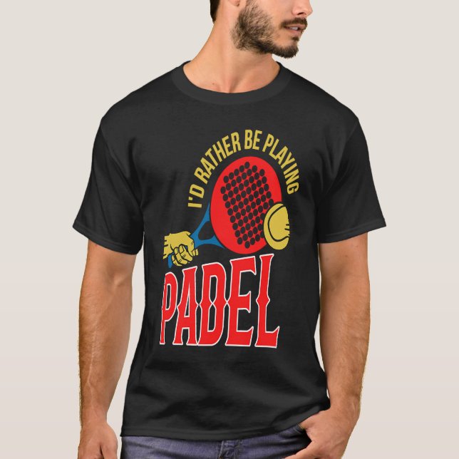 Padel Ball   Playing Padel Sport Padel Player T-Shirt (Front)