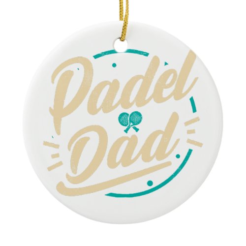 Padel Dad Platform Tennis Paddleball Padel  Ceramic Ornament