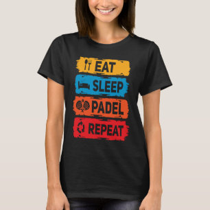Padel Eat Sleep Padel Saying Racket Sport Padel P T-Shirt