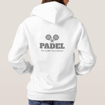 Padel Eat Sleep Play Repeat Hoodie For Women by imagewear at Zazzle