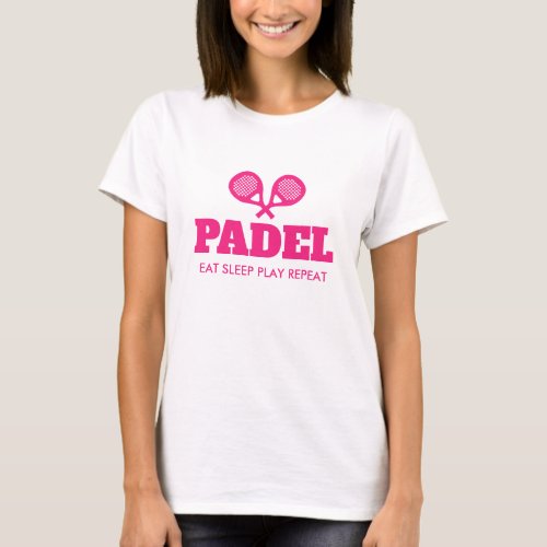 Padel Eat Sleep Play Repeat t shirt for women