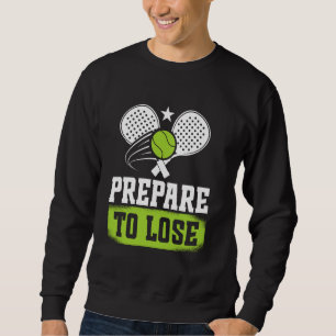 Padel Game Padel Racket Padel Tennis Prepare To Pa Sweatshirt