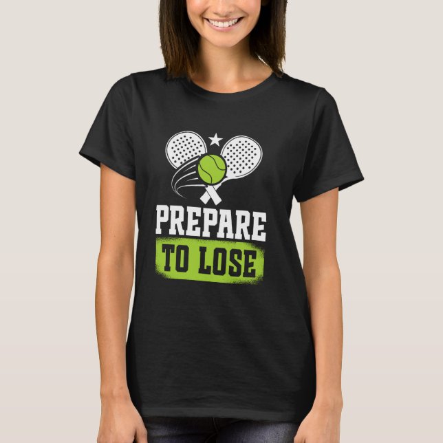 Padel Game Padel Racket Padel Tennis Prepare To Pa T-Shirt (Front)