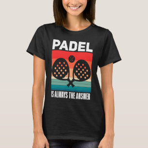Padel Padel Sport Quote Padeleur Padel Player T-Shirt