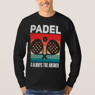 Padel Padel Sport Quote Padeleur Padel Player T-Shirt