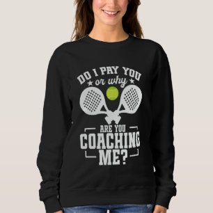 Padel Racket Player Tournament Lover Pay You Game Sweatshirt