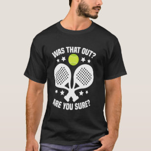 Padel Racket Tournament Fan Was That Out Lover Pad T-Shirt