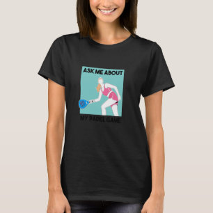 Padel Racquet Paddle Racket Padel Ask Me About My T-Shirt