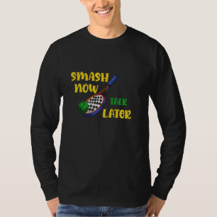Padel Racquet Paddle Racket Smash Now Talk Later T-Shirt