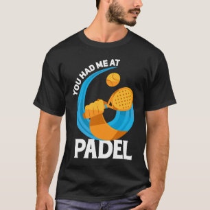Padel Spor You Had Me At Padel Padel Player T-Shirt