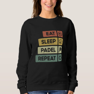 Padel Tennis Eat Sleep Padel Repeat Funny Padel Pl Sweatshirt