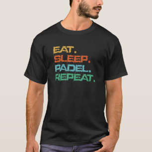 Padel Tennis Eat Sleep Padel Repeat T-Shirt