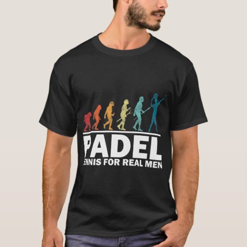 Padel Tennis For Real Men Fun Padel For Padel Love T_Shirt