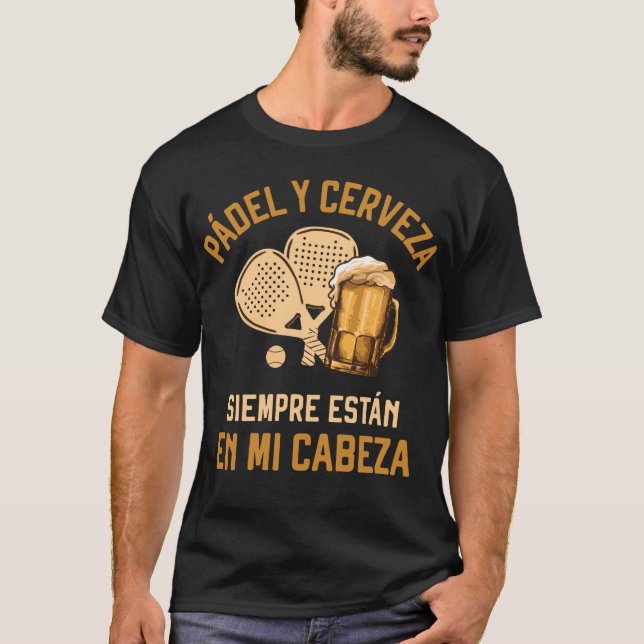 Padel y Cerveza siempre estan en mi cabeza T-Shirt (Front)
