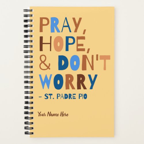 Padre Pio Pray Hope Dont Worry Calm Inspirational Notebook