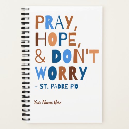 Padre Pio Pray Hope Dont Worry Calm Inspirational Notebook