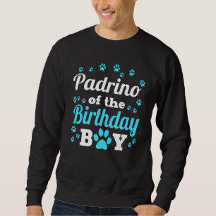 Padrino Of The Birthday Boy Dog Paw Bday Party Cel Sweatshirt