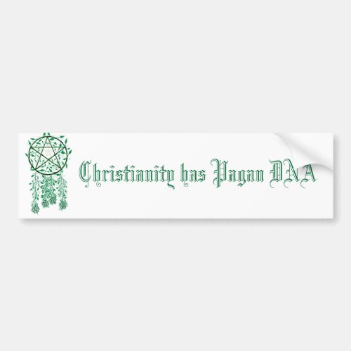 pag Christianity has Pagan DNA Bumper Sticker