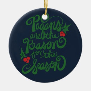 Pagans are the Reason for the Season Ceramic Ornament