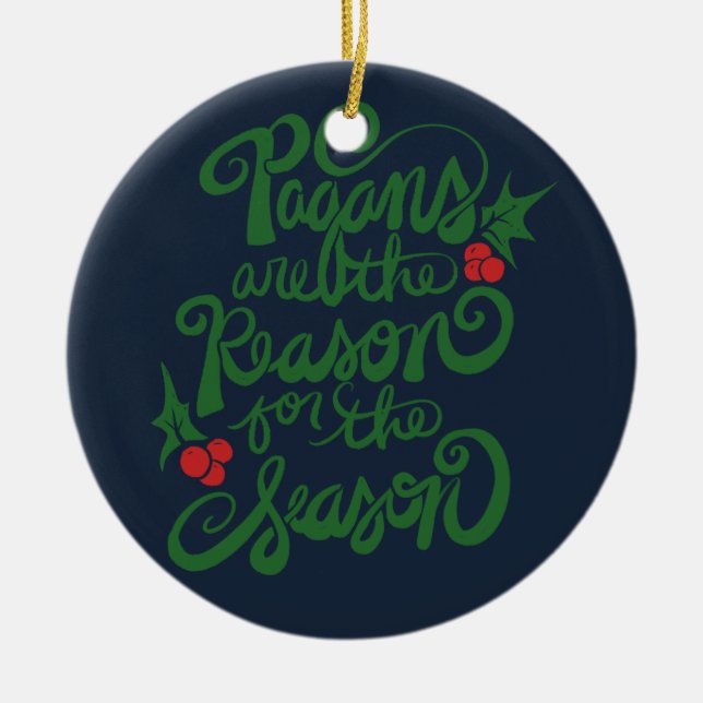 Pagans are the Reason for the Season               Ceramic Ornament (Front)