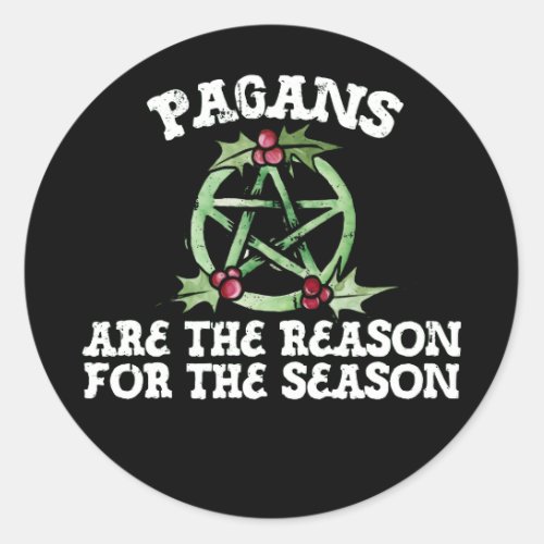 Pagans are the reason for the season  classic round sticker