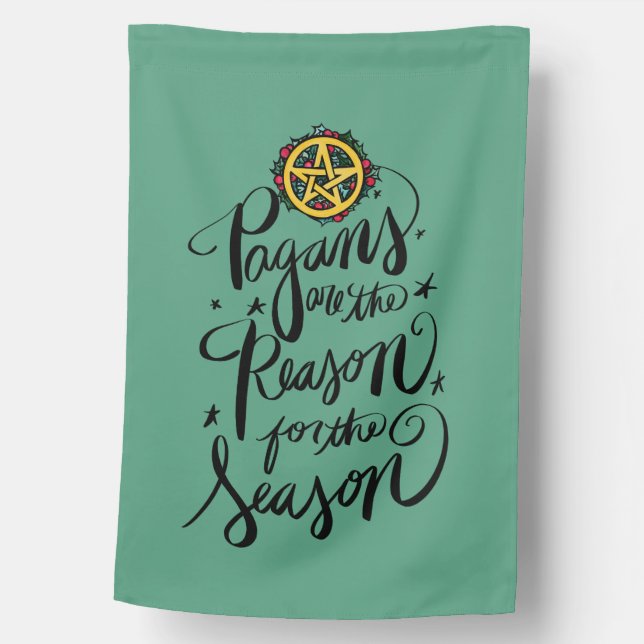 Pagans are the Reason for the Season               House Flag (Front)