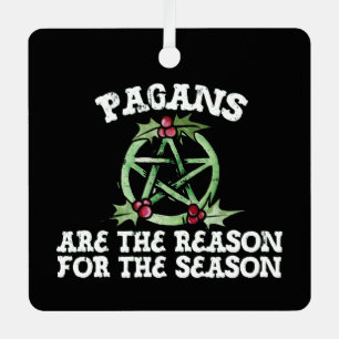 Pagans are the reason for the season metal ornament