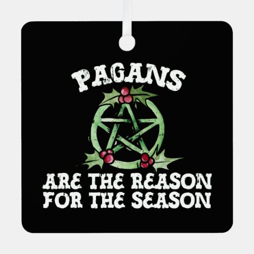 Pagans are the reason for the season  metal ornament