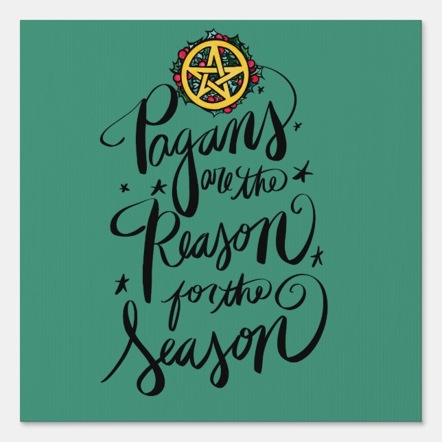 Pagans are the Reason for the Season               Sign (Front)