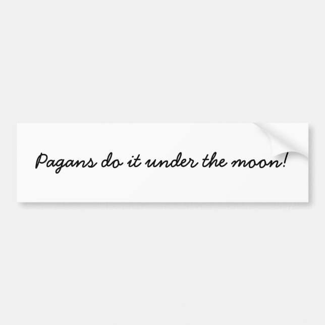 Pagans do it under the moon! bumper sticker (Front)