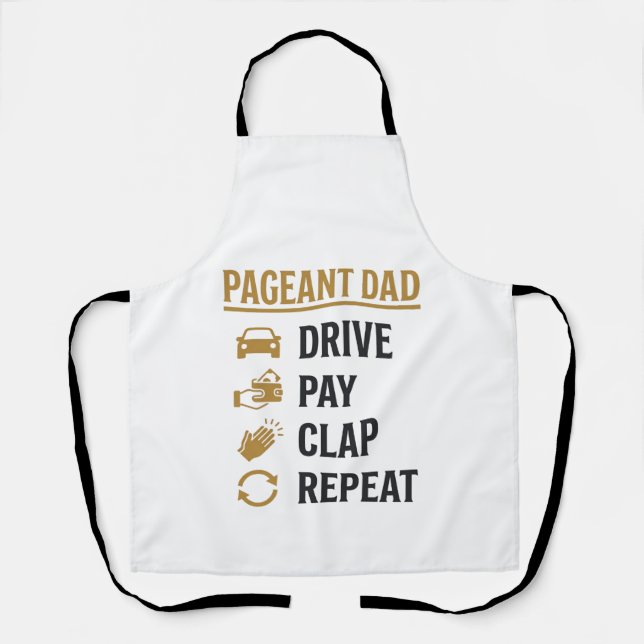Pageant Dad Drive Pay Clap Repeat Shirt Design_1 Apron (Front)