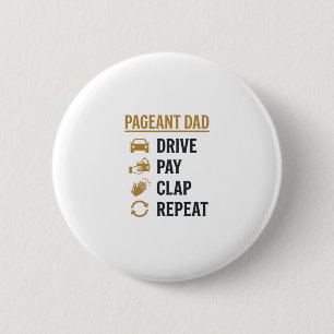 Pageant Dad Drive Pay Clap Repeat Shirt Design_1 Button