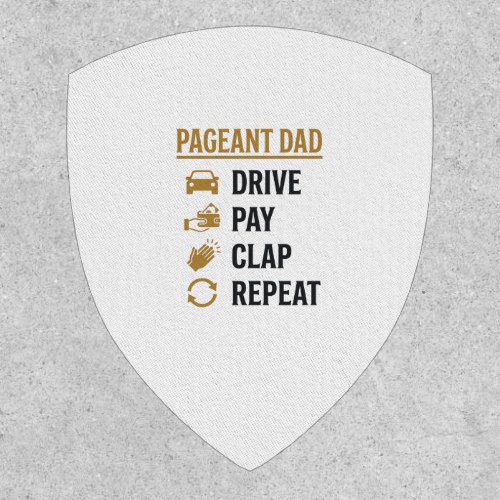 Pageant Dad Drive Pay Clap Repeat Shirt Design_1 Patch