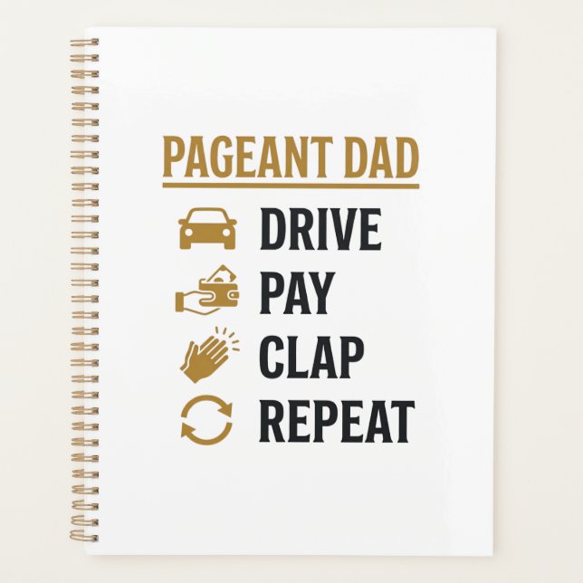 Pageant Dad Drive Pay Clap Repeat Shirt Design_1 Planner (Front)