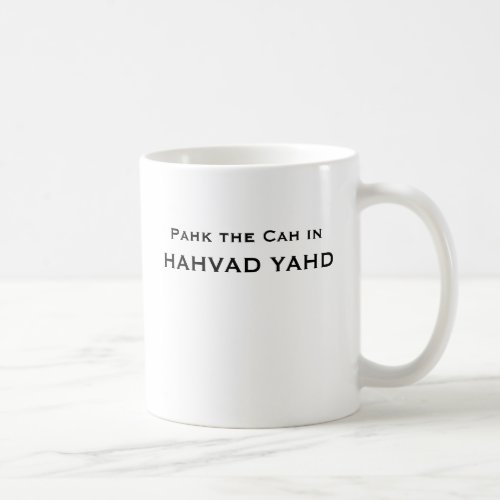 Pahk the Cah in HAHVAD YAHD Coffee Mug