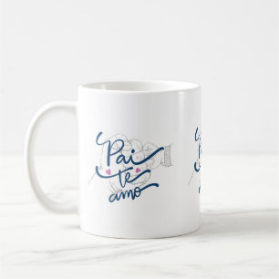 Pai Te Amo Portuguese Dad Coffee Cup for Father’s