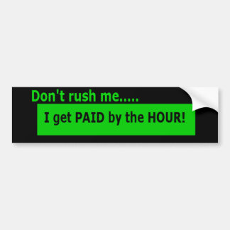 Paid by the hour bumper sticker