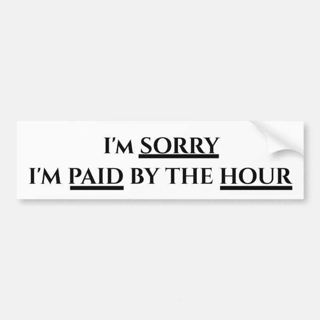 Paid by the Hour Bumper Sticker (Front)
