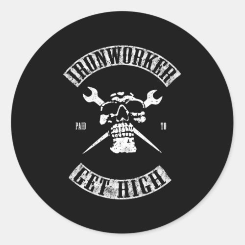 Paid To Get High Ironworker Classic Round Sticker